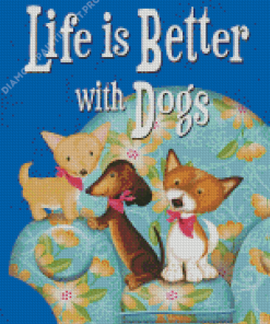 Life Is Better With Dogs Diamond Painting